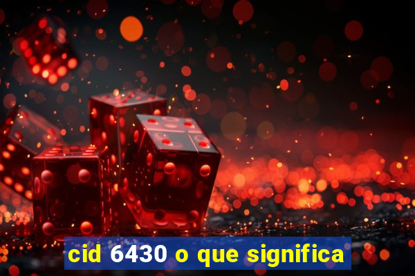 cid 6430 o que significa